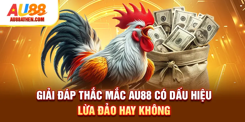 AU88 có lừa đảo không hay uy tín?