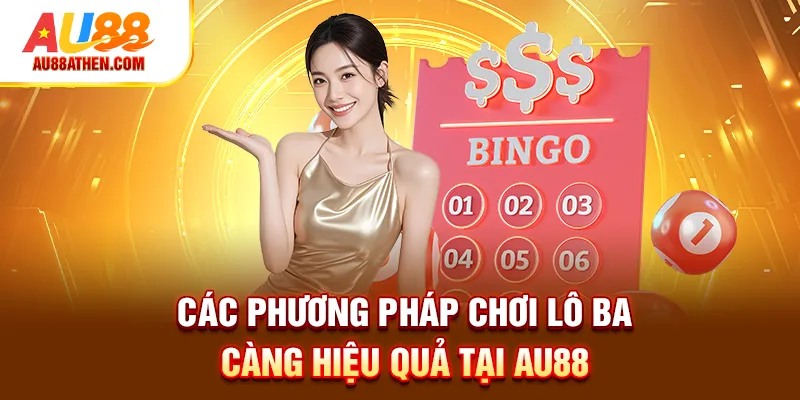 Các phương pháp chơi lô ba càng hiệu quả tại AU88