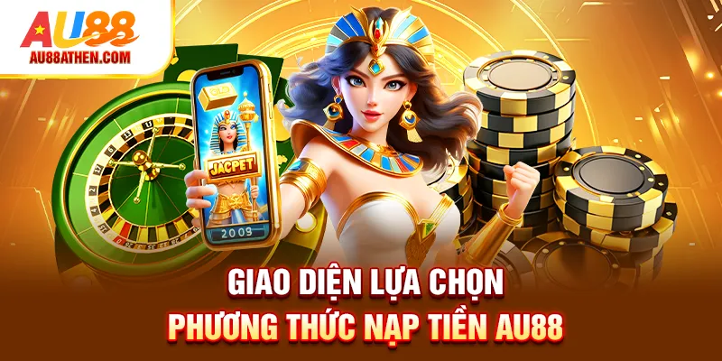 Giao diện lựa chọn phương thức nạp tiền Au88