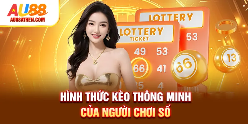 Hình thức kèo thông minh của người chơi số