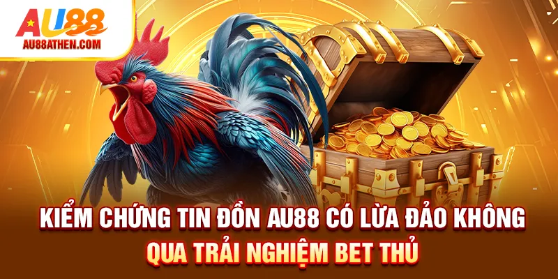 AU88 có lừa đảo không - Bằng chứng xác thực