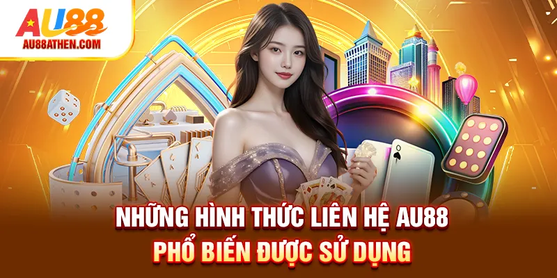 Những hình thức liên hệ Au88 phổ biến được sử dụng