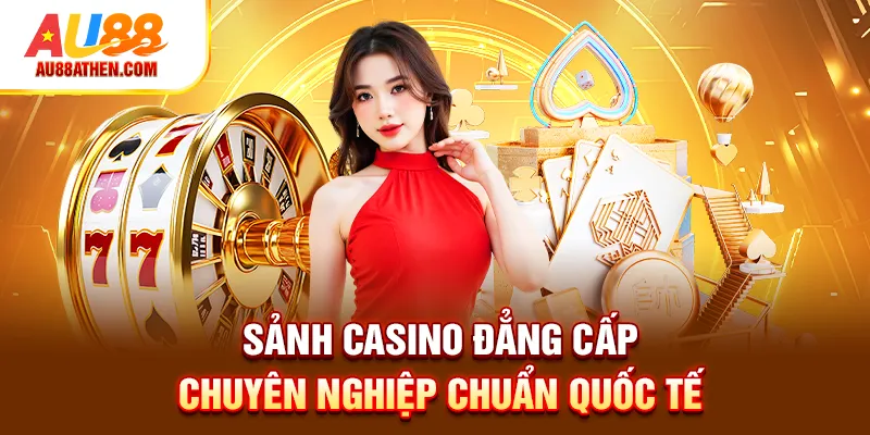 Sảnh Casino Au88 đẳng cấp chuyên nghiệp chuẩn quốc tế