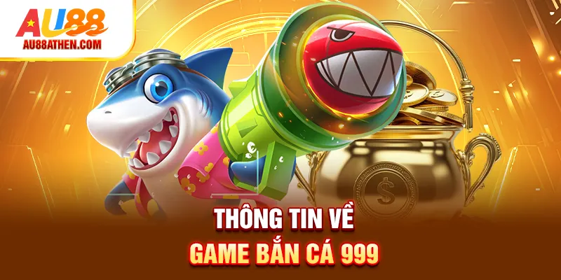 Thông tin về game bắn cá 999